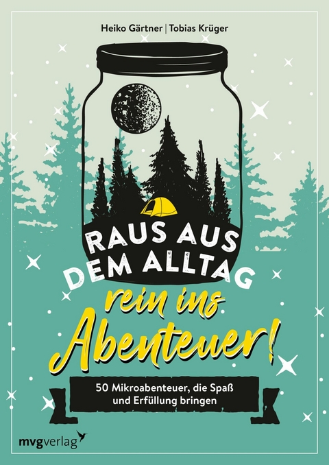 Raus aus dem Alltag, rein ins Abenteuer! - Heiko Gärtner, Tobias Krüger