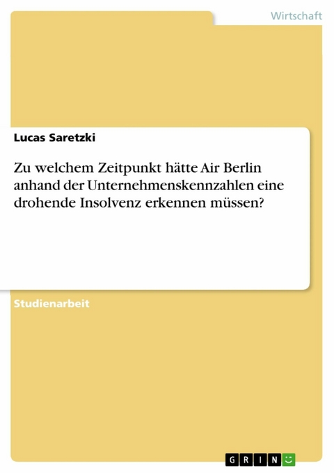 Zu welchem Zeitpunkt hätte Air Berlin anhand der Unternehmenskennzahlen eine drohende Insolvenz erkennen müssen? - Lucas Saretzki