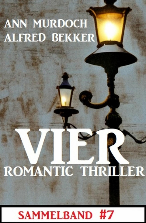 Vier Romantic Thriller Sammelband #7 -  Alfred Bekker,  Ann Murdoch