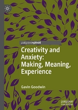 Creativity and Anxiety: Making, Meaning, Experience - Gavin Goodwin