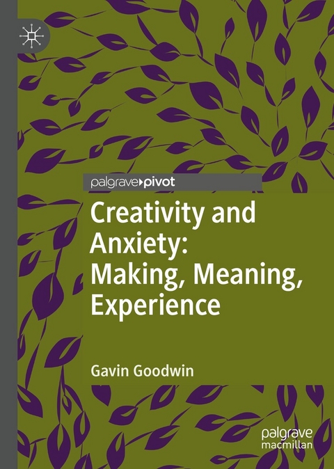 Creativity and Anxiety: Making, Meaning, Experience - Gavin Goodwin