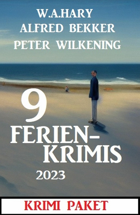 9 Ferienkrimis 2023 -  Alfred Bekker,  Peter Wilkening,  W. A. Hary