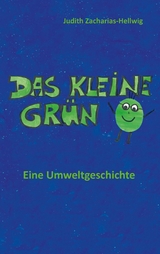 Das kleine Grün - Eine Umweltgeschichte - Judith Zacharias-Hellwig