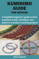 KUMIHIMO GUIDE FOR NOVICES - Ann Gabriel