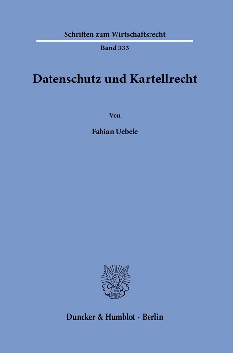 Datenschutz und Kartellrecht. -  Fabian Uebele