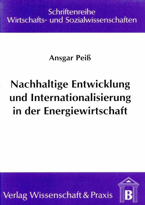 Nachhaltige Entwicklung und Internationalisierung in der Energiewirtschaft. -  Ansgar Peiß