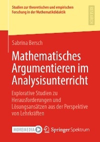 Mathematisches Argumentieren im Analysisunterricht - Sabrina Bersch