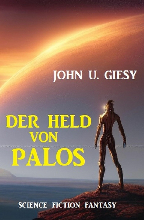 Der Held von Palos: Science Fiction Fantasy -  John U. Giesy