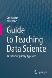 Guide to Teaching Data Science - Orit Hazzan, Koby Mike