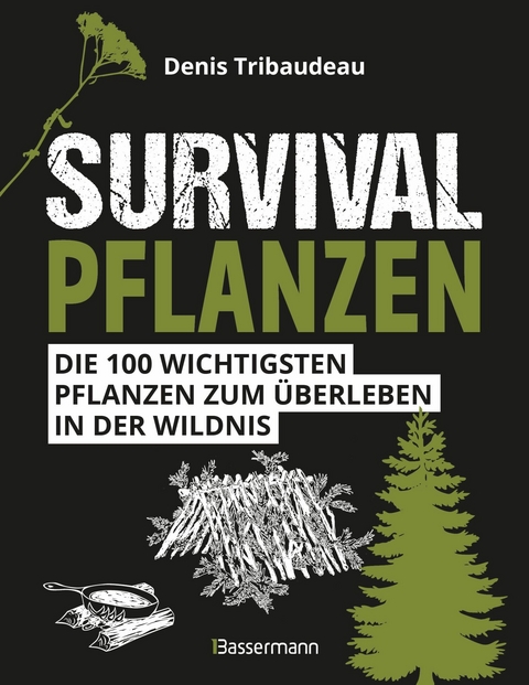 Survivalpflanzen. Die 100 wichtigsten Pflanzen zum Überleben in der Wildnis - Denis Tribaudeau