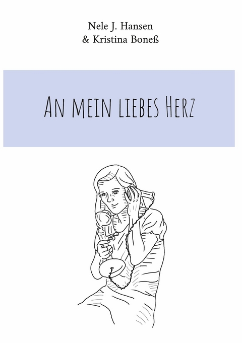 An mein liebes Herz - Nele J. Hansen, Kristina Boneß