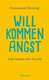 Willkommen Angst. Vom Nutzen der Furcht. Ein Sachbuch über die positive Funktion von Angst, die Künstler beflügeln und die Wissenschaft vorantreiben kann. Deshalb: Keine Angst vor der Angst! - Constanze Dennig