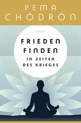 Frieden finden in Zeiten des Krieges - Pema Chödrön