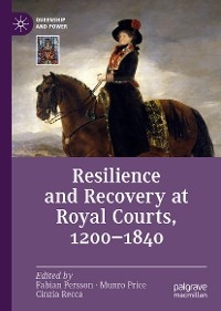 Resilience and Recovery at Royal Courts, 1200–1840 - 