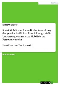 Smart Mobility im Raum Berlin. Auswirkung der gesellschaftlichen Entwicklung auf die Umsetzung von smarter Mobilität im Personenverkehr - Miriam Müller