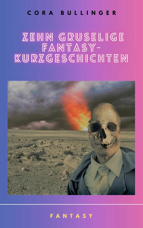 Zehn gruselige Fantasy-Kurzgeschichten - Cora Bullinger