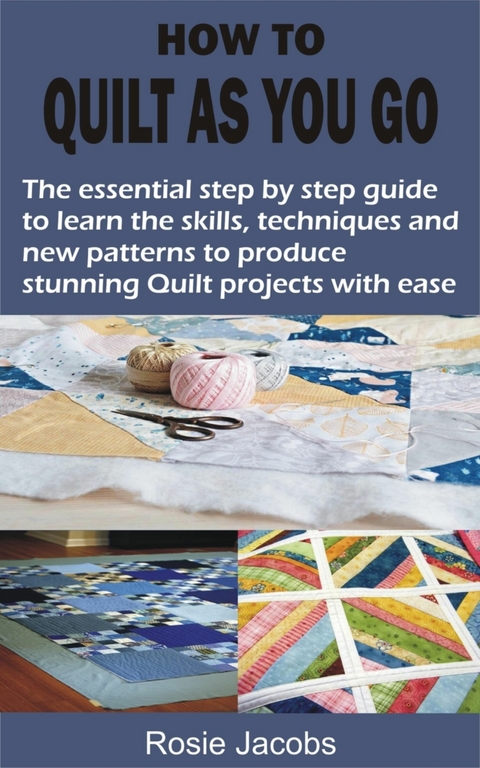 HOW TO QUILT AS YOU GO - Rosie Jacobs