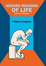 Absurd meaning of life (without whiskey) - Philippe Gregoire