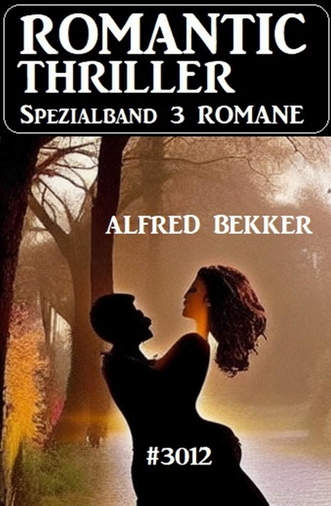 Romantic Thriller Spezialband 3012 - 3 Romane -  Alfred Bekker