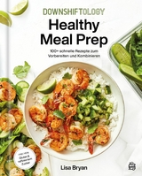 Downshiftology Healthy Meal Prep - Lisa Bryan