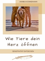 Wie Tiere dein Herz öffnen - Annika Konnemann