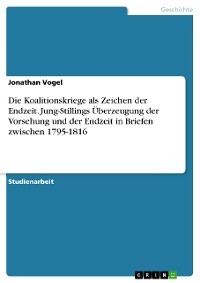 Die Koalitionskriege als Zeichen der Endzeit. Jung-Stillings Überzeugung der Vorsehung und der Endzeit in Briefen zwischen 1795-1816 - Jonathan Vogel