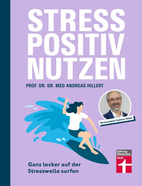 Stress positiv nutzen - positives Mindset aufbauen, besser fühlen mit Entspannungstechniken - Herausforderungen im Berufs- und Privatleben meistern - Prof. Dr. med. Dr. phil. Andreas Hillert