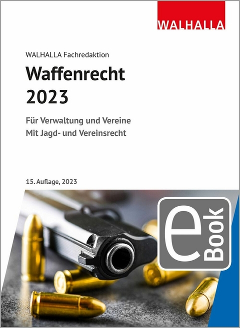 Waffenrecht 2023 -  Walhalla Fachredaktion