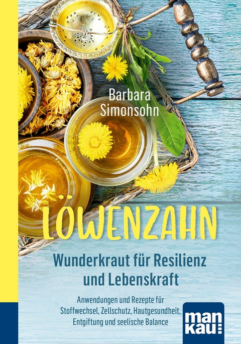 Löwenzahn - Wunderkraut für Resilienz und Lebenskraft - Barbara Simonsohn