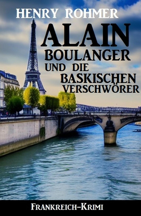 Alain Boulanger und die baskischen Verschwörer: Frankreich Krimi -  Henry Rohmer