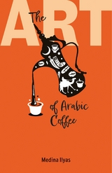 The Art of Arabic Coffee - Medina Ilyas