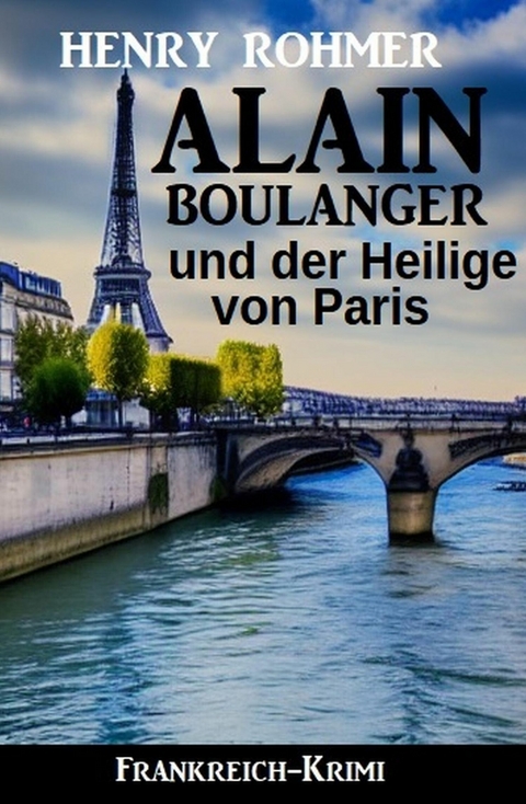 Alain Boulanger und der Heilige von Paris: Frankreich Krimi -  Henry Rohmer