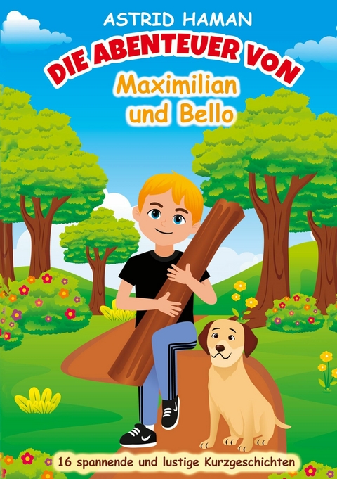 Die Abenteuer von Maximilian und Bello - Astrid Haman