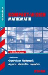 STARK Kompakt-Wissen Gymnasium - Mathematik Grundwissen 5.-10. Klasse - Bayern - Alfred Müller