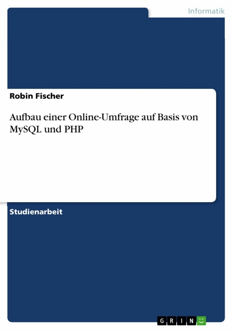 Aufbau einer Online-Umfrage auf Basis von MySQL und PHP - Robin Fischer