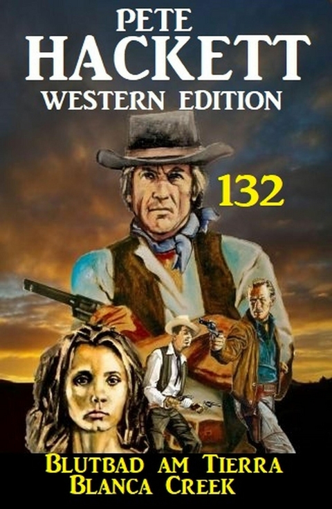 Blutbad am Tierra Blanca Creek: Pete Hackett Western Edition 132 -  Pete Hackett