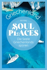 Soul Places Griechenland – Die Seele Griechenlands spüren - Klaus Bötig