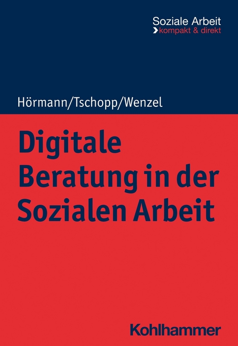 Digitale Beratung in der Sozialen Arbeit - Martina Hörmann, Dominik Tschopp, Joachim Wenzel