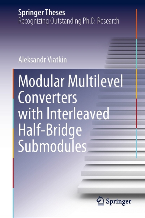 Modular Multilevel Converters with Interleaved Half-Bridge Submodules - Aleksandr Viatkin