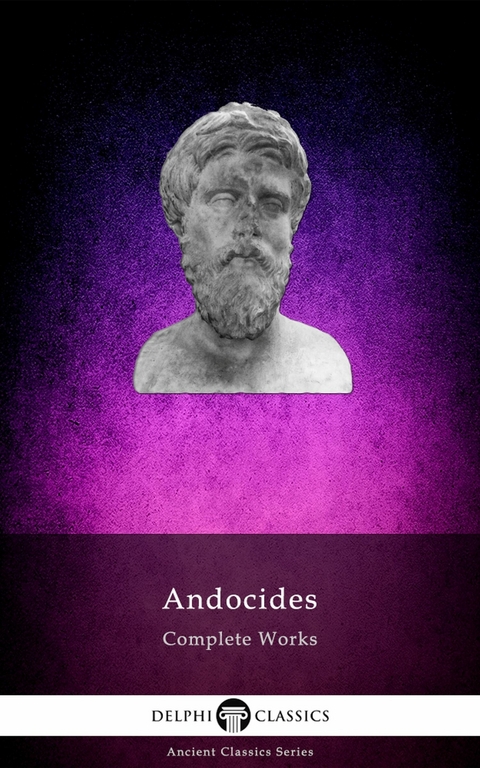 Delphi Complete Works of Andocides Illustrated - Andocides Of Athens