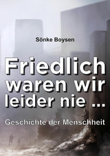 Friedlich waren wir leider nie ... - Sönke Boysen