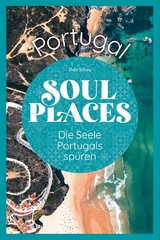 Soul Places Portugal – Die Seele Portugals spüren - Thilo Scheu