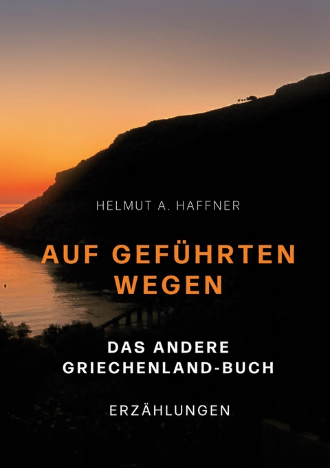 Auf geführten Wegen. Das andere Griechenland-Buch -  Helmut A. Haffner