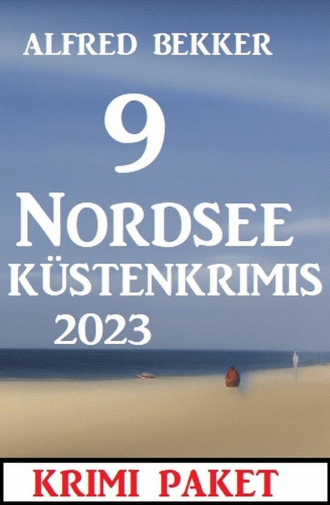 9 Nordsee-Küstenkrimis 2023: Krimi Paket -  Alfred Bekker