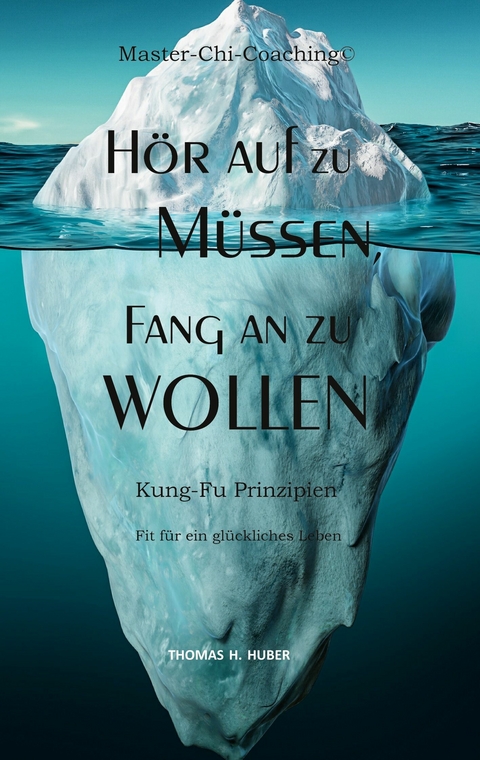 Hör auf zu Müssen, fang an zu Wollen - Thomas H. Huber