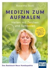 Medizin zum Aufmalen: Heilen mit Zeichen und Symbolen. Das Basisbuch Neue Homöopathie -  Roswitha Stark