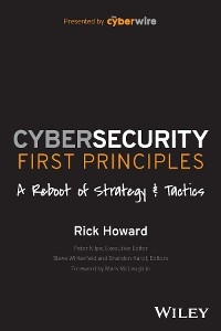 Cybersecurity First Principles: A Reboot of Strategy and Tactics -  Rick Howard