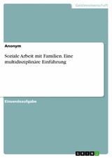 Soziale Arbeit mit Familien. Eine multidisziplinäre Einführung