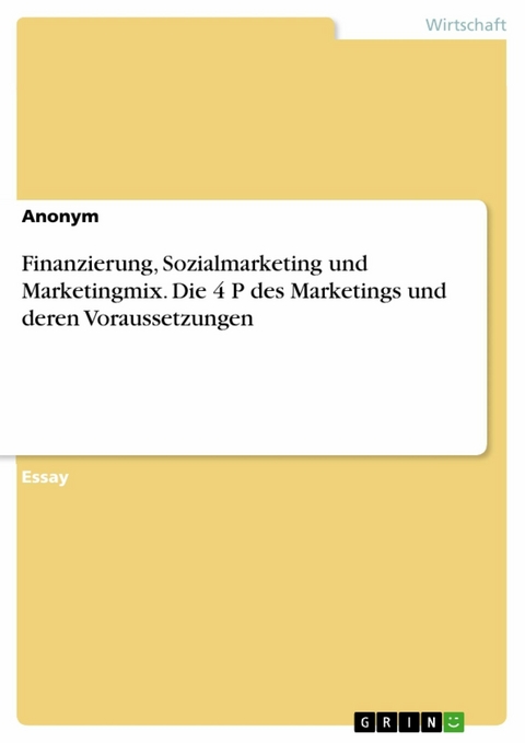 Finanzierung, Sozialmarketing und Marketingmix. Die 4 P des Marketings und deren Voraussetzungen