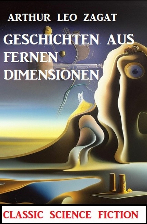 Geschichten aus fernen Dimensionen: Classic Science Fiction -  Arthur Leo Zagat